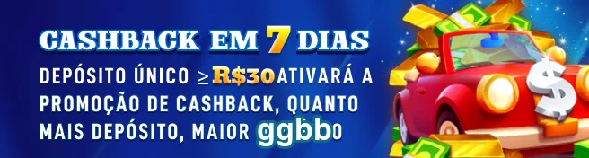 Promoção cashback em 7 dias no ggbb para novos depósitos.